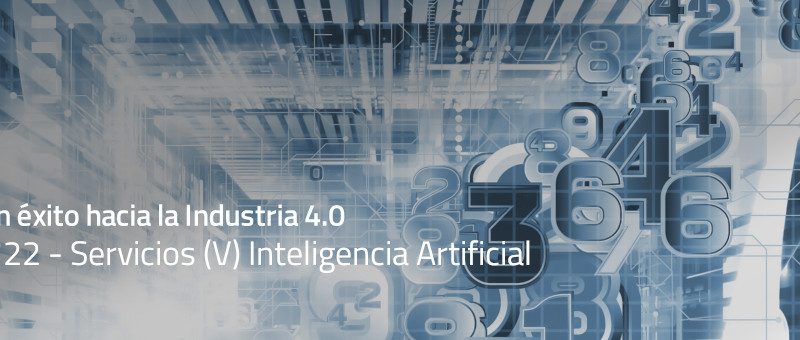 Caminar con éxito hacia la Industria 4.0: Capítulo 22 – Inteligencia artificial
